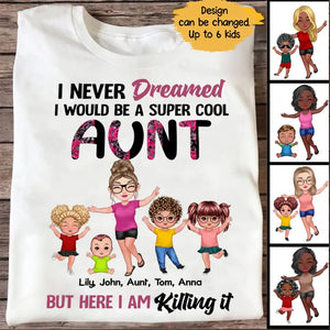 Personalized I Never Dreamed I Would Be A Super Cool Aunt But Here I Am Killing It T-shirt Printed 23JUN-PN27
