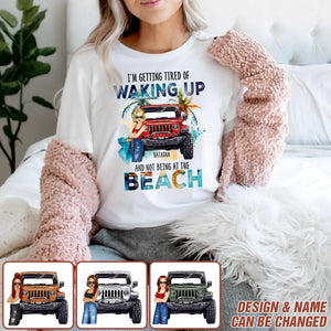 Personalized I'm Getting Tired Of Waking Up And Not Being At The Beach T-shirt Printed MTDT2806