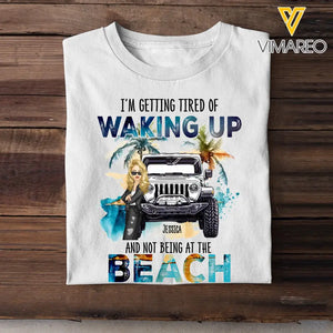 Personalized I'm Getting Tired Of Waking Up And Not Being At The Beach T-shirt Printed MTDT2806