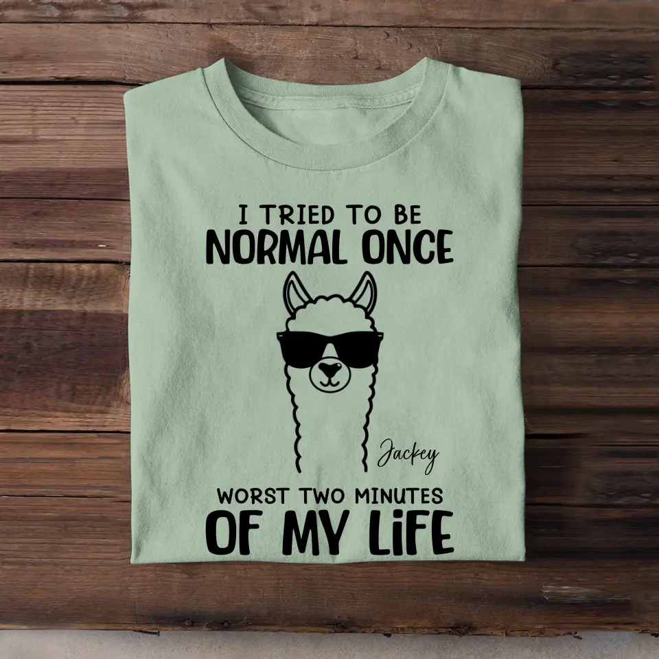 Personalized I Tried To Be Normal Once Worst Two Minutes Of My Life Llama T-shirt MTHHQ0307