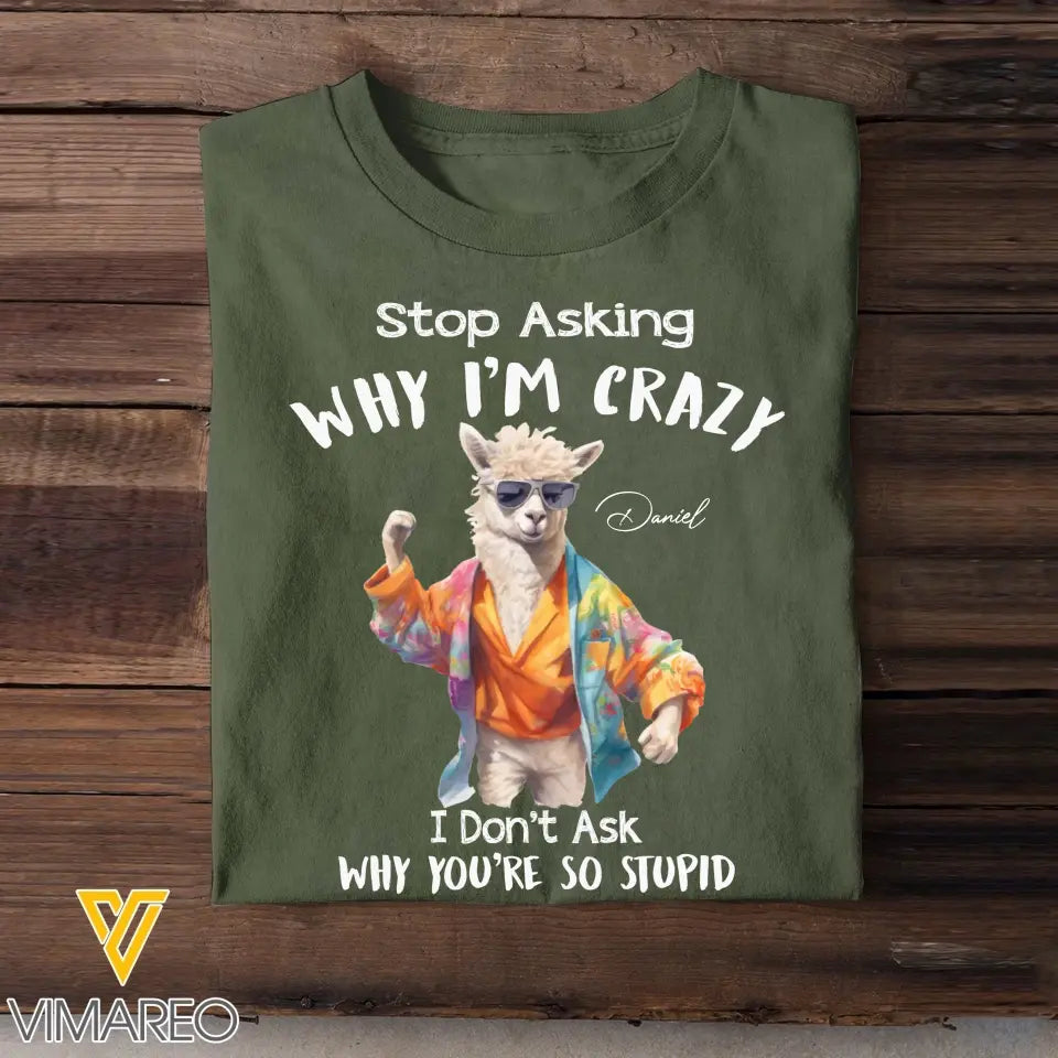 Personalized Stop Asking Why I'm Crazy I Don't Ask Why You're So Stupid Llama T-shirt Printed MTHDT0307