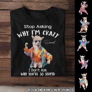 Personalized Stop Asking Why I'm Crazy I Don't Ask Why You're So Stupid Llama T-shirt Printed MTHDT0307