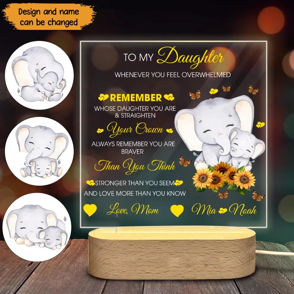 Personalized To My Daughter Whenever You Feel Overwhelmed Remember Whose Daughter You Are & Straighten Elephant LED Night Light Acrylic LED Lamp Printed PNKVH0707