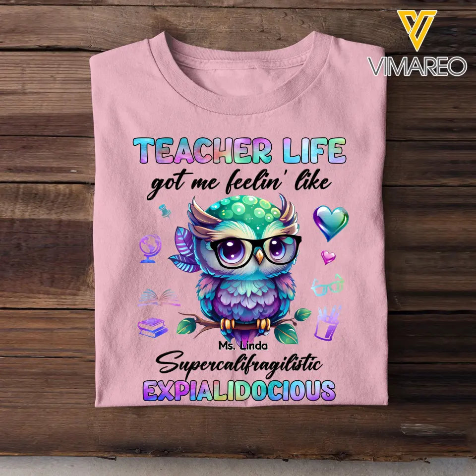 Personalized Teacher Life Got Me Feelin' Like Supercalifragilistic Expialidocious Owl T-Shirt Printed 23JUL-PTN12