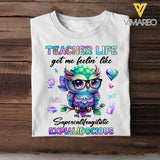 Personalized Teacher Life Got Me Feelin' Like Supercalifragilistic Expialidocious Owl T-Shirt Printed 23JUL-PTN12