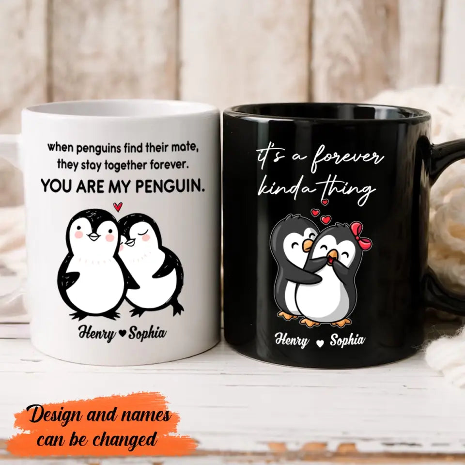 Personalized When Penguins Find Their Mate They Stay Together Forever You Are My Penguin White Mug or Black Mug Printed MTHPN1307
