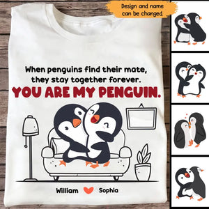 Personalized When Penguins Find Their Mate, They Stay Together Forever You Are My Penguin Couple T-Shirt Printed MTHHN1307