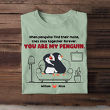 Personalized When Penguins Find Their Mate, They Stay Together Forever You Are My Penguin Couple T-Shirt Printed MTHHN1307