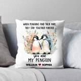 Personalized When Penguins Find Their Mate They Stay Together Forever You Are My Penguin Gift For Couples Pillow Printed MTHPN1307