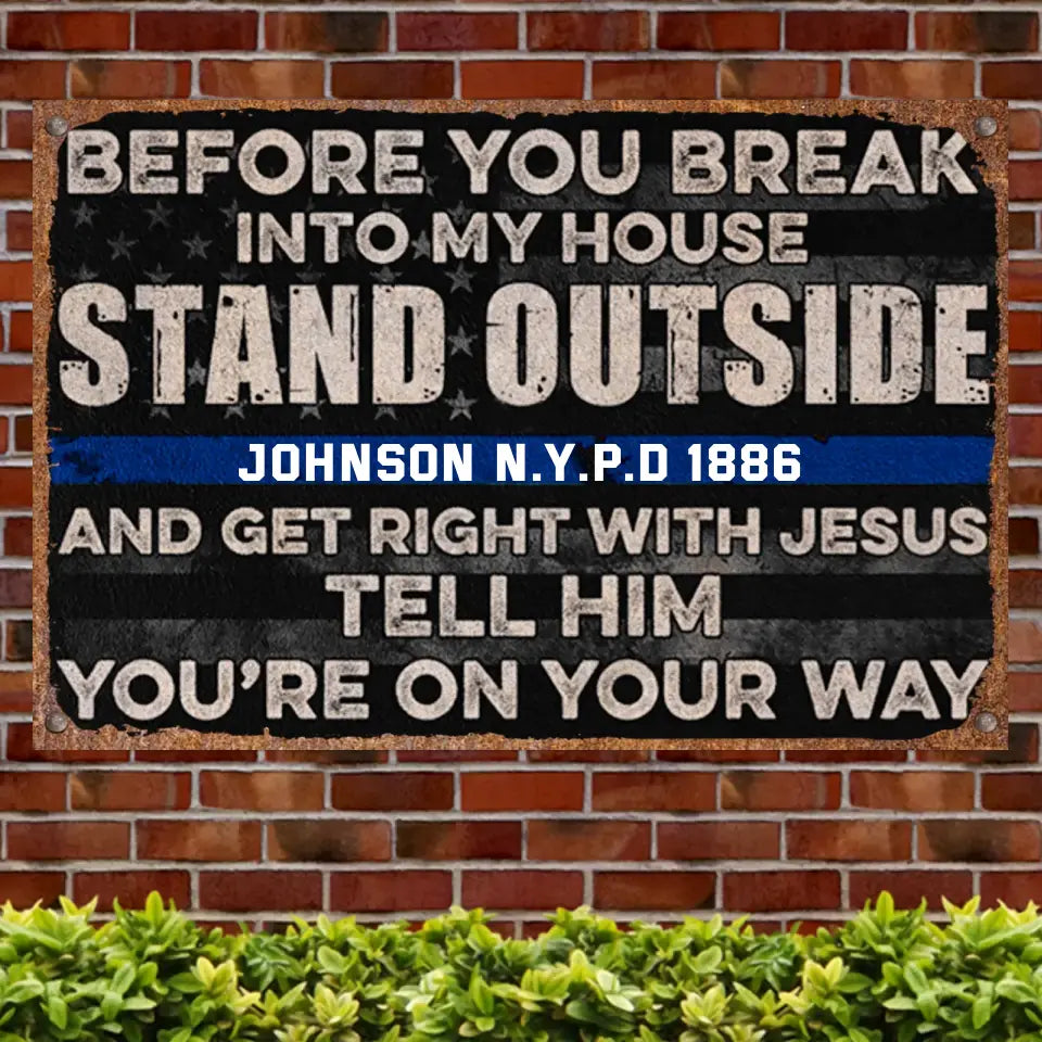 Personalized Before You Break Into My House Stand Outside And Get Right With Jesus Tell Him You're On Your Way Blue Thin Line Vintage Metal Sign QTKH247
