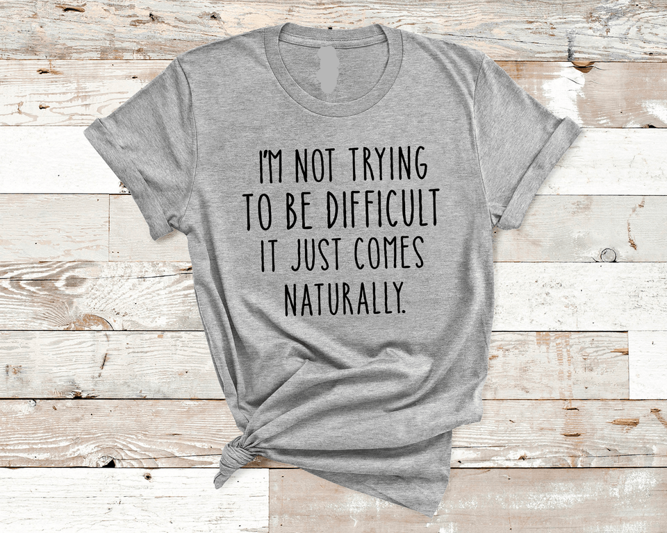 I'M NOT TRYING TO BE DIFFUCULT