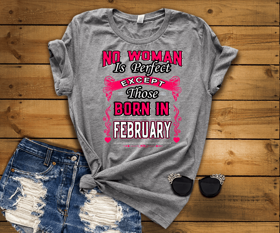 No Woman Is Perfect Except February Born