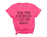 I'M NOT TRYING TO BE DIFFUCULT