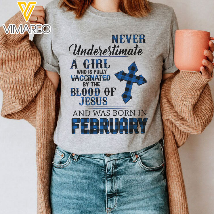 Never Underestimate A Girl Who Is Fully Vaccinated By The Blood Of Jesus And Was Born In February Tshirt Printed 22JAN-HQ04