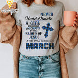 Never Underestimate A Girl Who Is Fully Vaccinated By The Blood Of Jesus And Was Born In March Tshirt Printed 22JAN-HQ04