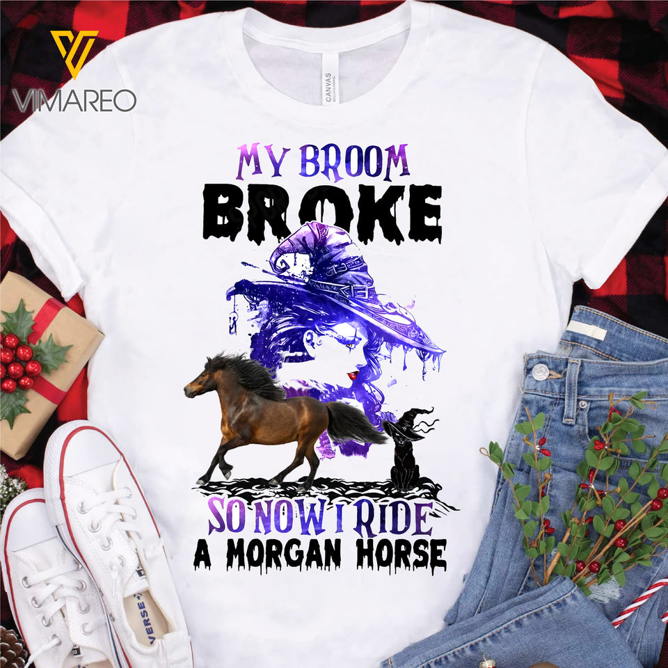 My Broom Broke So Now I Ride A Morgan Horse TSHIRT PRINTED SEP-MQ10