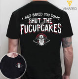 I JUST BAKED YOU SOME SHUT THE FUCUPCAKES T-SHIRT