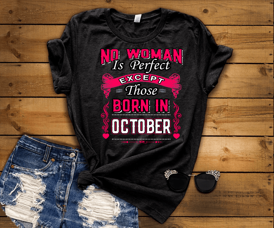 No Woman Is Perfect Except October Born