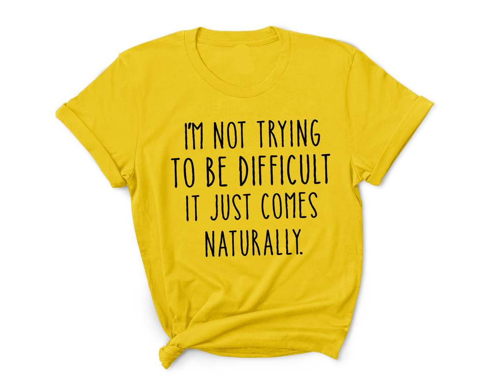 I'M NOT TRYING TO BE DIFFUCULT