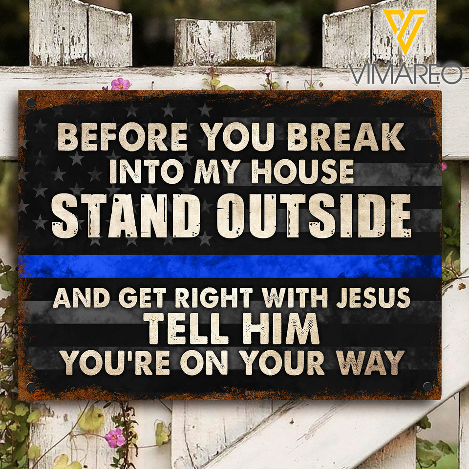 Before you break into my home... Blue Thin line Printed Metal Sign