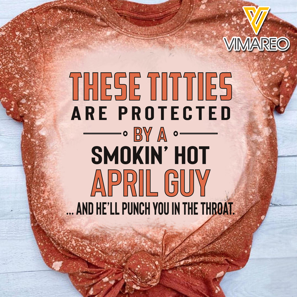 These Titties Are Protected By A Smokin' Hot April Guy Bleached TShirt