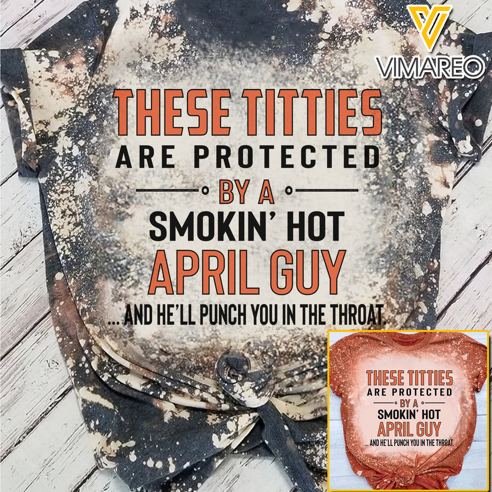 These Titties Are Protected By A Smokin' Hot April Guy Bleached TShirt