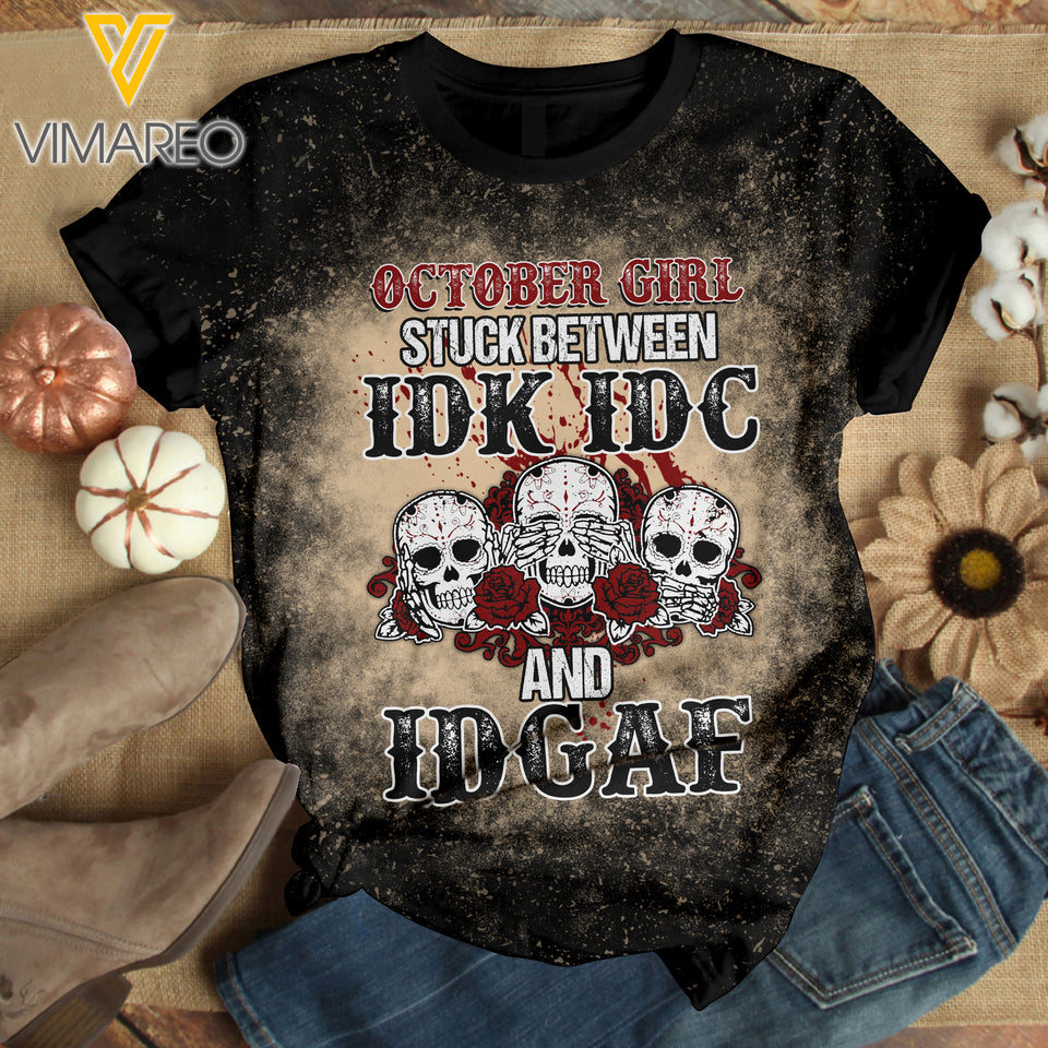 OCTOBER GIRL STUCK BETWEEN IDK IDC AND IDGAF BLEACHED TSHIRT PRINTED