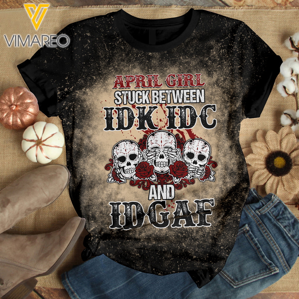 APRIL GIRL STUCK BETWEEN IDK IDC AND IDGAF BLEACHED TSHIRT PRINTED
