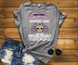 Walk Away I'M A January Girl I Have Anger Issues